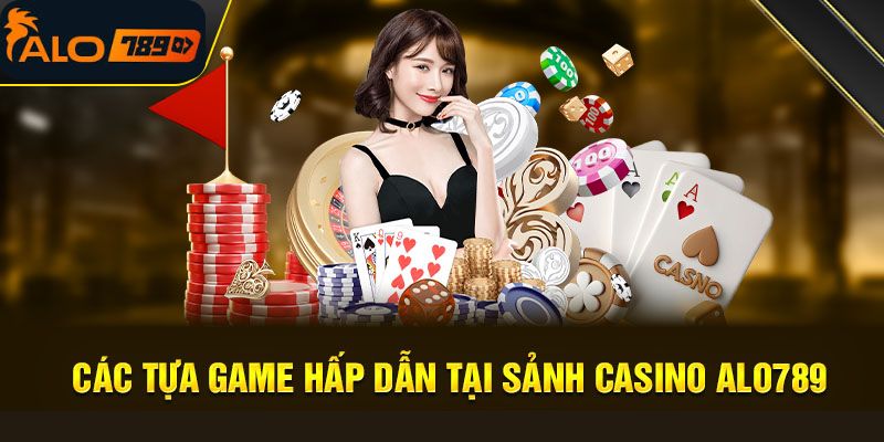 Các trò chơi tại Casino Alo789 mang đến những giây phút giải trí tuyệt vời