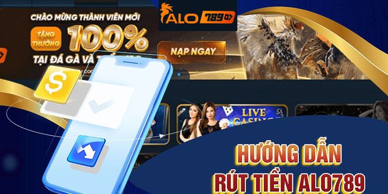 Quy trình thực hiện giao dịch rút tiền Alo789